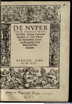 De nuper sub D. Carolo repertis insulis, simulq[ue] incolarum moribus, r. Petri Martyris Enchiridion, dominae Margaritae, divi Max. caes. filiae dicatum