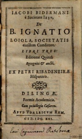 Iacobi Bidermani è Societate Iesv, De B. Ignatio Loiola, Societatis eiusdem Conditore, Libri Tres