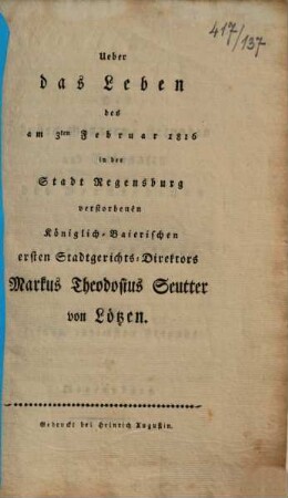 Ueber das Leben des am 3ten Februar 1816 in der Stadt Regensburg verstorbenen Königlich-Baierischen ersten Stadtgerichts-Direktors Markus Theodosius Seutter von Lötzen