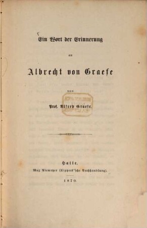 Ein Wort der Erinnerung an Albrecht von Graefe : Von Prof. Alfred Graefe