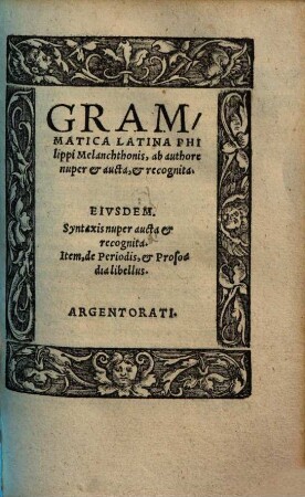 Grammatica Latina Philippi Melanchthonis : ab authore nuper & aucta, & recognita