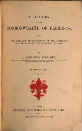 A history of the Commonwealth of Florence from the earliest independence of the Commune to the fall of the Republic in 1531 : in four vols., Vol. 4
