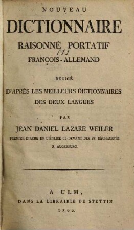 Nouveau Dictionnaire raisonné portatif François-Allemand et Allemand-François. 1. François-Allemand / par Weiler
