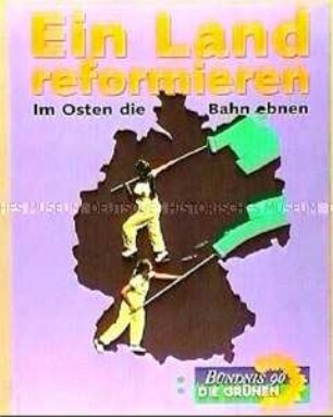 Plakat von Bündnis 90/Die Grünen zur Bundestagswahl 1994 "Ein Land reformieren. Im Osten die Bahn ebnen"