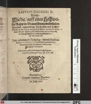 Laevini Fischeri D. Bericht/ Wie die/ auff eines Hochweisen Rahts in Braunschweig wolbestalten Apotheck/ angeordenete Praeservier- und Curier-Mittel/ wieder die jetzt anfallende Pestilentz/ vormittels Göttlicher Gnade/ fürderligst zugebrauchen/ und wie man sich in diesen gefehrlichen Leufften gebührlich damit verhalten soll