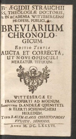 B. Aegidii Strauchii SS. Theologiae Doctoris, & In Academia Wittebergensi Profess. Publici, &c. Breviarium Chronologicum