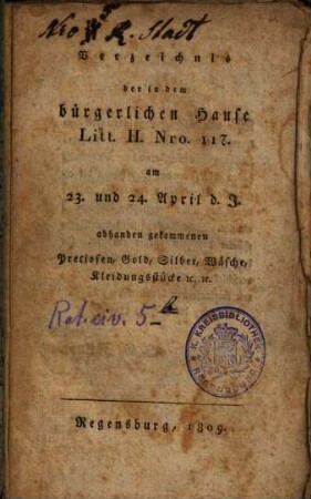 Verzeichnis der in dem bürgerlichen Hause Litt. H. Nro. 117. am 23. und 24. April d. J. abhanden gekommenen Pretiosen, Gold, Silber, Wäsche, Kleidungsstücke [et]c. [et]c.