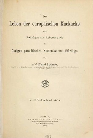 Das Leben der europäischen Kuckucke : nebst Beiträgen zur Lebenskunde der übrigen parasitischen Kuckucke und Stärlinge