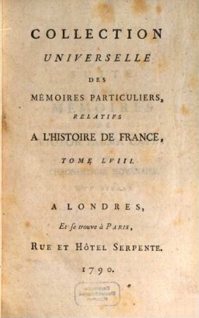 Collection universelle des mémoires particuliers relatifs à l'histoire de France, 58. Contenant les Mémoires de Pierre-Victor Palma Cayet : XVIe Siècle