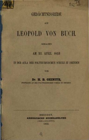 Gedächtnissrede auf Leopold von Buch : gehalten am 23. April 1853 in der Aula der Polytechnischen Schule zu Dresden