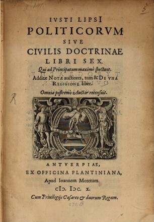 Ivsti Lipsi[i] Politicorvm Sive Civilis Doctrinae Libri Sex : Qui ad Principatum maxime spectant
