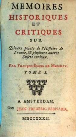Memoires Historiques Et Critiques Sur Divers points de l'Histoire de France, & plusieurs autres Sujets curieux, Tome I.