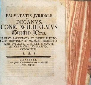 Facultatis Iuridicae P.T. Decanus, Conr. Wilhelmus Strecker ... L.B.S.