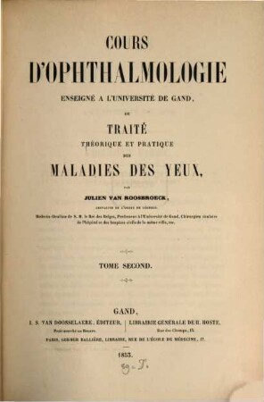 Cours d'ophthalmologie enseigné à l'université de Gand, ou traité théorique et pratique des maladies des yeux, 2
