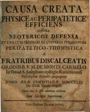 Causa creata physice ac peripatetice efficiens contra neotericos defensa : et una cum paragis ex universa philosophia peripatetico-thomistica