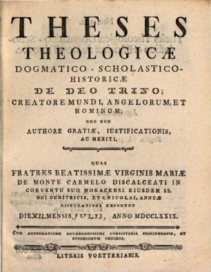 Theses Theologicæ Dogmatico-Scholastico-Historicæ De Deo Trino; Creatore Mundi, Angelorum, Et Hominum; Nec Non Authore Gratiæ, Iustificationis, Ac Meriti