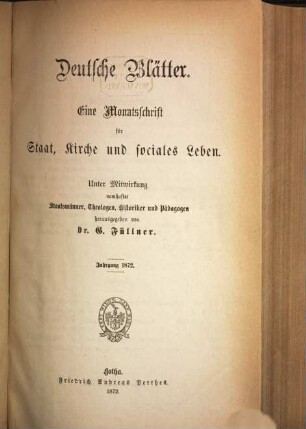 Deutsche Blätter : eine Monatsschr. für Staat, Kirche u. sociales Leben ; hrsg. unter Mitw. namhafter Staatsmänner, Theologen, Historiker u. Pädagogen. 1872