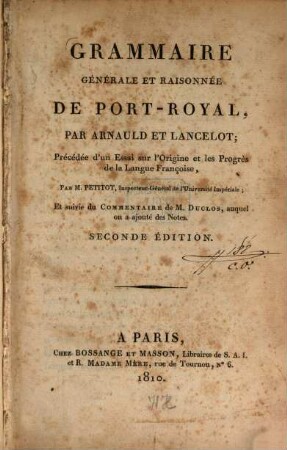 Grammaire générale et raisonnée de Port-royal : précédée d'un essai sur l'origine et les progrès de la langue françoise par M. Petitot
