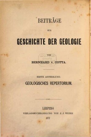 Beiträge zur Geschichte der Geologie. 1, Geologisches Repertorium : mit einem vollständigen Index