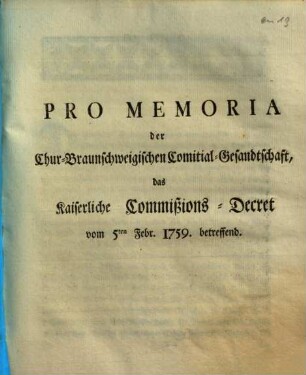 Pro Memoria der Chur-Braunschweigischen Comitial-Gesandtschaft, das Kaiserliche Commißions-Decret vom 5ten Febr. 1759. betreffend