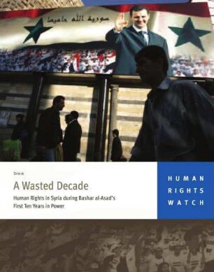 A wasted decade : human rights in Syria during Bashar al-Asad's first ten years in power