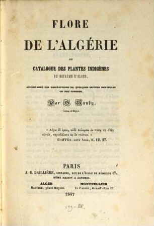 Flore de l'Algérie ou Catalogue des plantes indigènes du royaume d'Alger