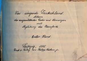 Das singende Deutschland : Album der ausgewähltesten Lieder und Romanzen mit Begleitung des Pianoforte, 1
