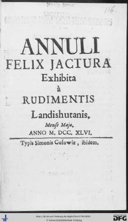 Annuli Felix Jactura : Exhibita à Rudimentis Landishutanis. Mense Majo. Anno M.DCC.XLVI.