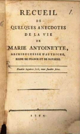Recueil de quelques anecdotes de la vie de Marie Antoinette, archiduchesse d'Autriche, reine de France et de Navarre