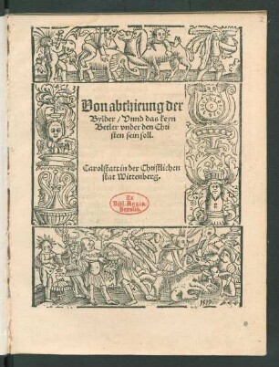 Von abthieung der || Bylder/ Vnnd das keyn || Betler vnder den Chri||sten sein soll.|| Carolstatt in der Christlichen || stat Wittenberg.||