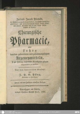 Joseph Jacob Plencks Chirurgische Pharmacie : oder Lehre von den zubereiteten und zusammengesetzten Arzeneymitteln, so zu Heilung äußerlicher Krankheiten pflegen angewendet zu werden