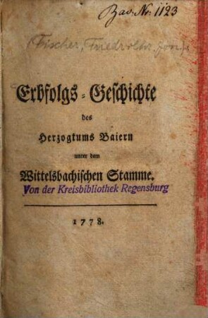 Erbfolgs-Geschichte des Herzogthums Baiern unter dem Wittelsbachischen Stamme, [1]. [Erstes bis viertes Stück]