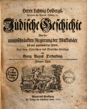 Herrn Ludwig Holbergs, Freyherrn der Baronie Holberg, [et]c., Jüdische Geschichte : von Erschaffung der Welt bis auf gegenwärtige Zeiten. Zweyter Theil, Von der unumschränkten Regierung der Makkabäer bis auf gegenwärtige Zeiten