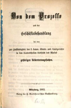 Von dem Prozesse und der Geschäftsbehandlung bei den zur Zuständigkeit der k. bayer. Stadt- u. Landgerichte in den Landestheilen diesseits des Rheins gehörigen Uebertretungssachen