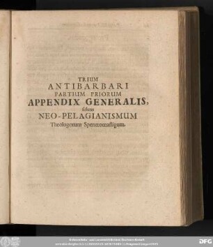 Trium Antibarbari Partium Priorum Appendix Generalis, sistens Neo-Pelagianismum Theologorum Speneromastigum.