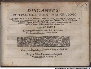 CANTIONES SELECTISSIMAE. QVATVOR VOCVM. AB EXIMIIS ET PRAESTANTIBVS CAESAREAE MAIESTATIS CAPELLAE Musicis. M. Cornelio Cane. Thoma Crequilone. Nicolao Payen. & Iohanne Lestainnier Organista, Compositae, & in Comitijs Augustanis studio & impensis SIGISMVNDI SALMINGERI in lucem aeditae. LIBER PRIMVS