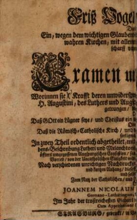 Friß Vogel oder stirb! : Das ist: Ein wegen dem wichtigen Glaubens-Articul deß Christenthums von der wahren Kirchen mit allen uncatholischen Prädicanten scharff-vorgenommenes Examen und Tortur ...