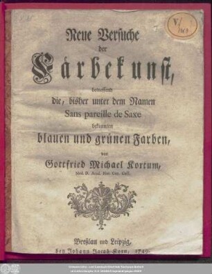 Neue Versuche der Färbekunst : betreffend die, bisher unter dem Namen Sans pareille de Saxe bekannten blauen und grünen Farben