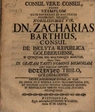 Consul vere consul, cuius exemplum olim expressit ... Zacharias Barthius, Consul in Inclyta Republica Goldbergensi