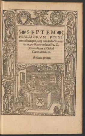 SEPTEM || PSALMORVM POENI=||tentialium pia at[que] non indocta enar||ratio, per Reuerendum Pa. D.|| Dionysium a Rickel || Carthusianum.|| Aeditio prima ||