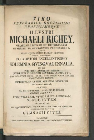 Viro Venerabili, Doctissimo Gravissimoqve Illvstri Michaeli Richey, Graecae Lingvae Et Historiarvm Gymnasii Hambvrgensis Professori P. ... Solemnia Quinqvagennalia ... D. IIII Septembr. A.C. MDCCLIIII Concelebranti ...