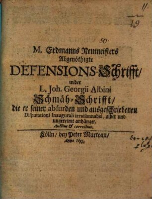 Abgenöthigte Defensions-Schrifft wider L. J. Ge. Albini Schmähschrifft, die er seiner absurden Disputationi inaug. ... angehängt