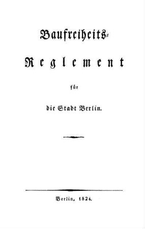 Baufreiheits-Reglement für die Stadt Berlin