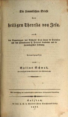 Die sämmtlichen Schriften der heiligen Theresia von Jesu, [6] = Suppl.-Bd.. Die sämmtlichen Briefe der heiligen Theresia von Jesu : nach den Sammlungen des Bischofes Don Juan de Palafor und des Discalceaten P. Petrus bearbeitet und in chronologischer Ordnung herausgegeben