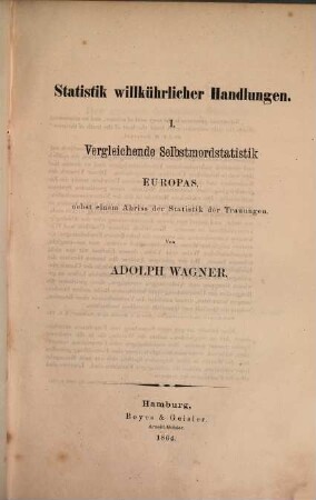 Die Gesetzmässigkeit in den scheinbar willkührlichen menschlichen Handlungen vom Standpunkt der Statistik, 2,1. Specieller Th. Statistik willkührlicher Handlungen : Vergleichende Selbstmordstatistik Europas, nebst e. Abriss d. Statistik d. Trauungen