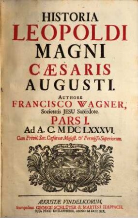 Historia Leopoldi Magni Cæsaris Augusti. Pars I., Ad A.C. MDCLXXXVI