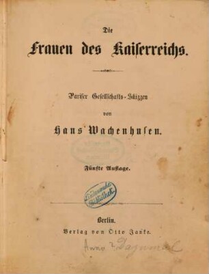 Die Frauen des Kaiserreichs : Pariser Gesellschafts-Skizzen von Hans Wachenhusen
