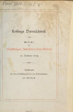 Lessings Vermächtniß : Gedicht zur 150jährigen Jubelfeier seiner Geburt 22. Januar 1879 : vorgetragen bei dem Frühlingsfestakt des Gymnasiums zu Ansbach