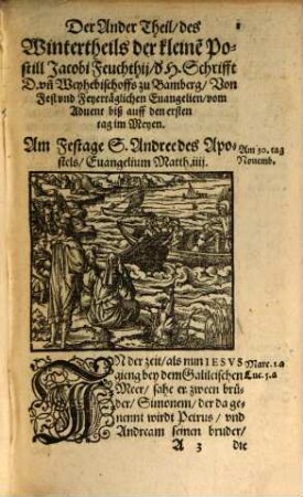 ... Der Kleinen Catholischen Postill Jacobi Feuchthij Weyhbischoffs zu Bamberg der H. Schrifft D. ..., [1],2. Der Ander theil des Wintertheils Der Kleinen Catholischen Postill, ... Darinnen alle Fest vnd Feyertägliche Eua[n]gelien vom Aduent biß auff den ersten tag im Meyen ... außgelegt werden