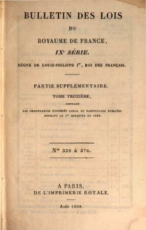 Bulletin des lois de la République Française. Partie supplémentaire. 13. 1838 = No. 338 - 376